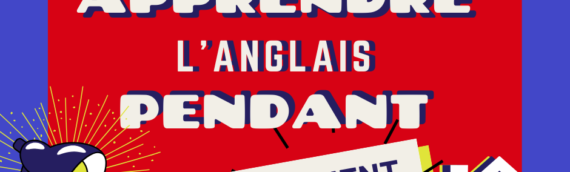 Apprendre l’anglais pendant le confinement!